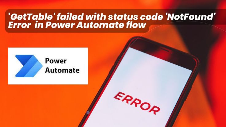 ‘GetTable’ failed with status code ‘NotFound’ Error in Power Automate&nbsp;flow